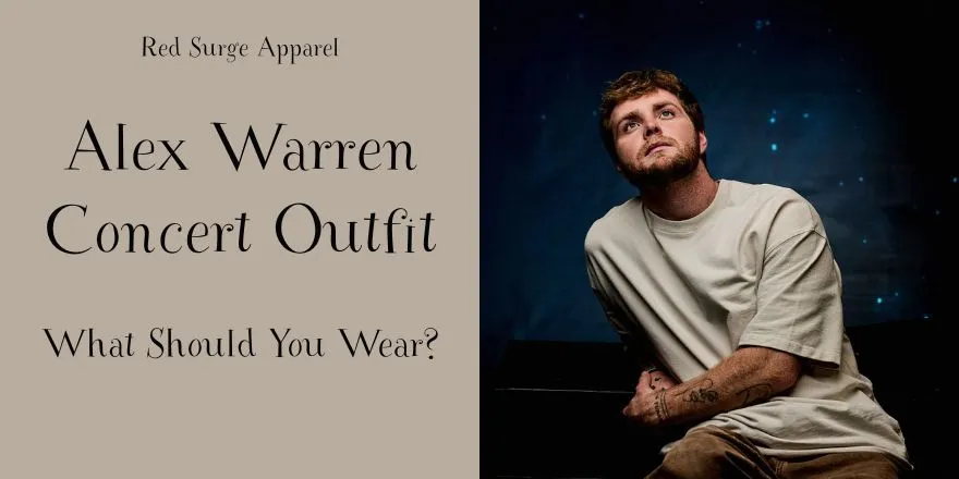 Alex Warren Concert Outfit - What Should You Wear? - Red Surge Apparel