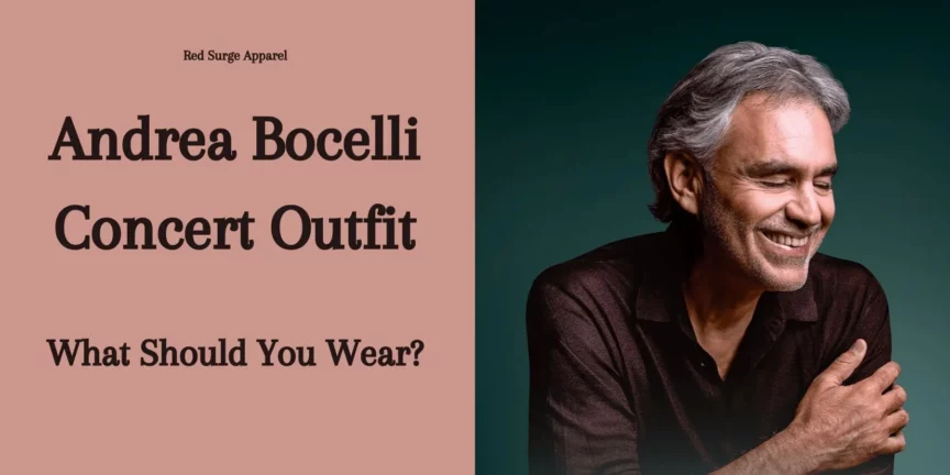 Andrea Bocelli Concert Outfit - What Should You Wear? - Red Surge Apparel