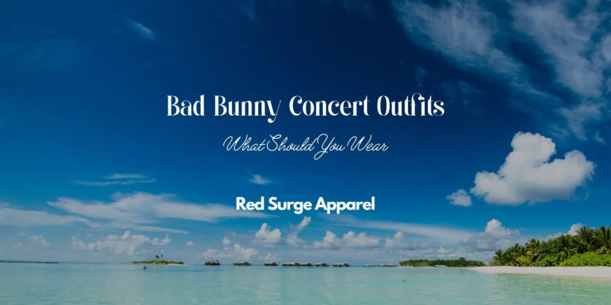 Bad Bunny Concert Outfits - What Should You Wear - Red Surge Apparel
