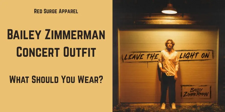 Bailey Zimmerman Concert Outfit - What To Wear - Red Surge Apparel