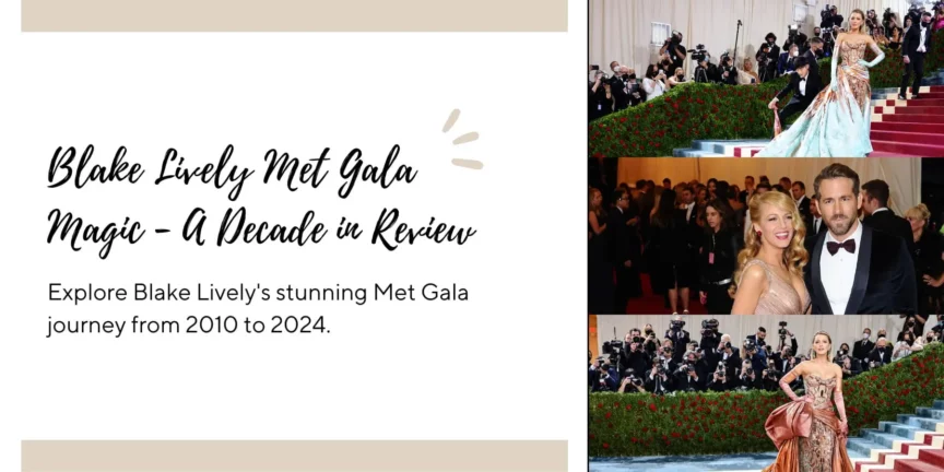 Blake Lively Met Gala Magic - A Decade in Review - Red Surge Apparel