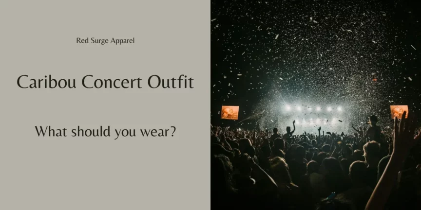 Caribou Concert Outfit - What Should You Wear? - Red Surge Apparel