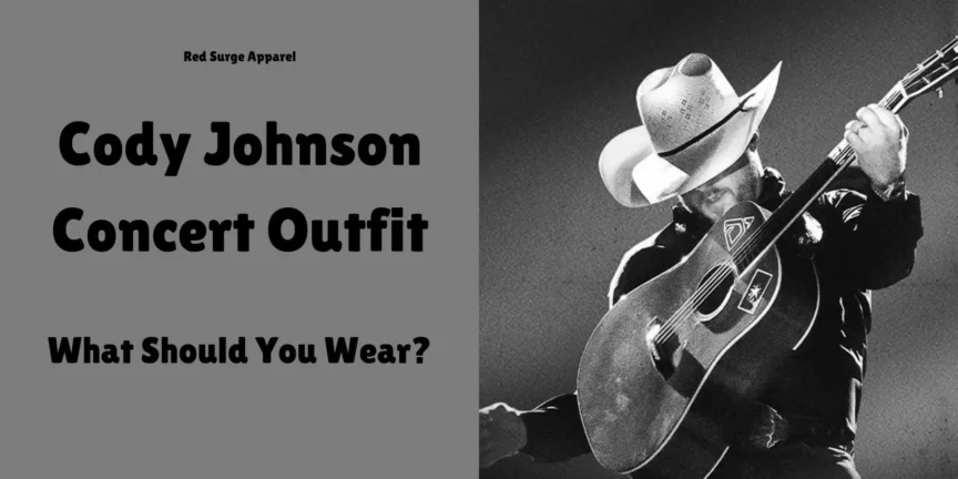 Cody Johnson Concert Outfit - What Should You Wear? - Red Surge Apparel