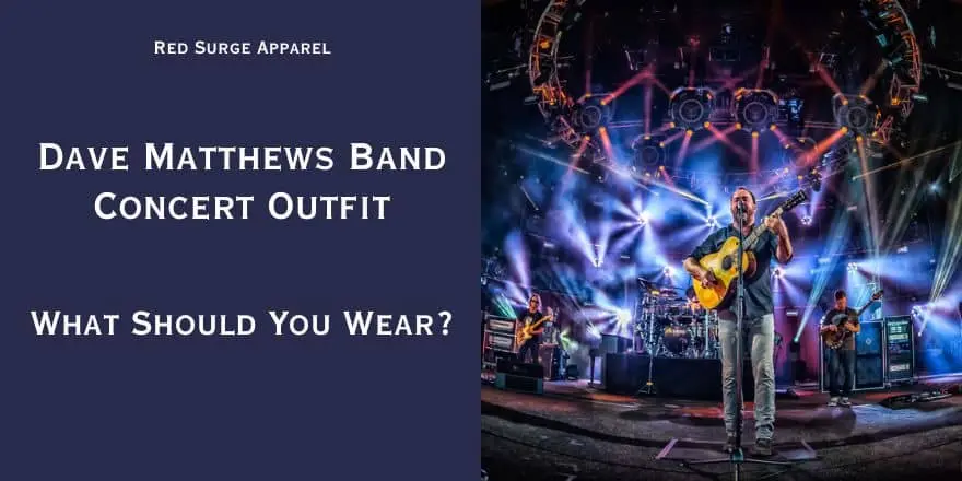 Dave Matthews Band Concert Outfit - What To Wear - Red Surge Apparel