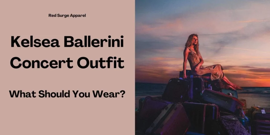 Kelsea Ballerini Concert Outfit - What Should You Wear? - Red Surge Apparel