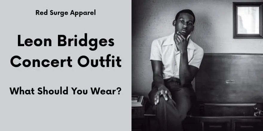 Leon Bridges Concert Outfit - What Should You Wear? - Red Surge Apparel