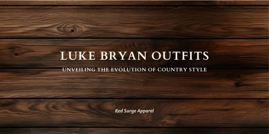 Luke Bryan Outfits - Unveiling the Evolution of Country Style - Red Surge Apparel