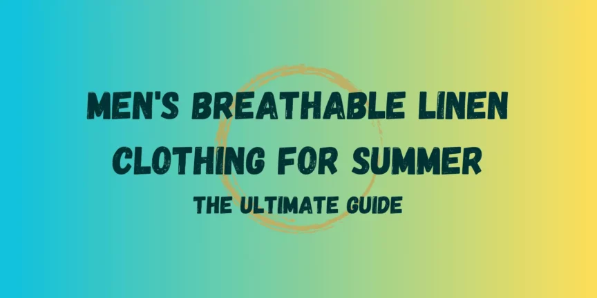 Men's Breathable Linen Clothing For Summer - The Ultimate Guide - Red Surge Apparel