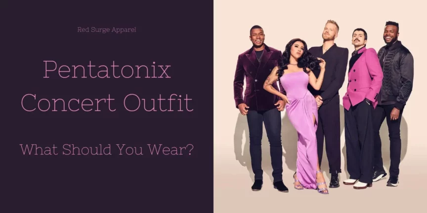 Pentatonix Concert Outfit - What Should You Wear? - Red Surge Apparel
