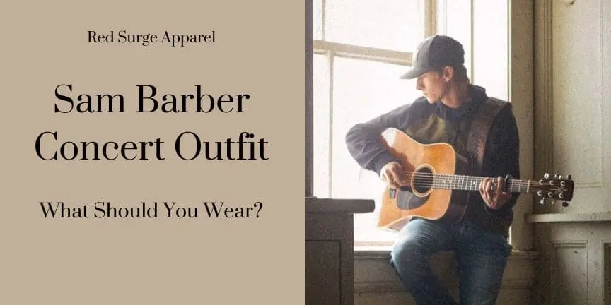 Sam Barber Concert Outfit - What Should You Wear? - Red Surge Apparel