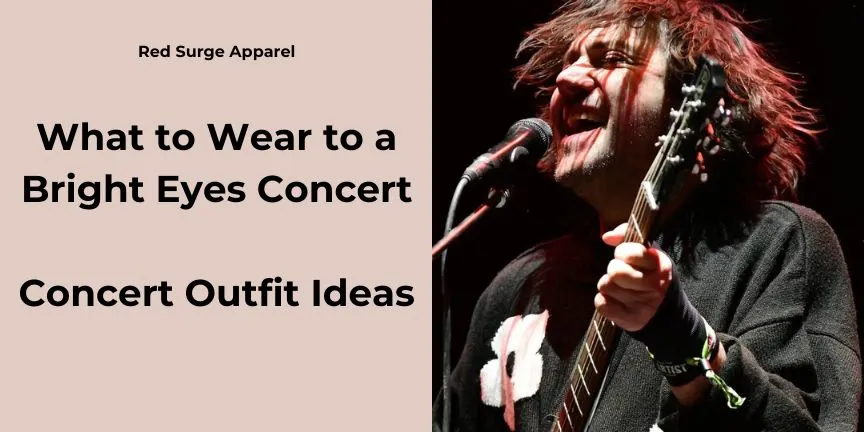 What to Wear to a Bright Eyes Concert - Concert Outfit Ideas - Red Surge Apparel