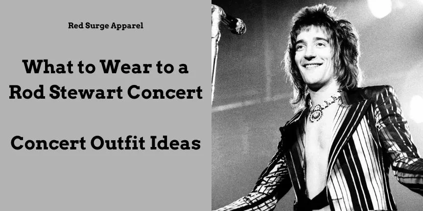 What to Wear to a Rod Stewart Concert - Concert Outfit Ideas - Red Surge Apparel