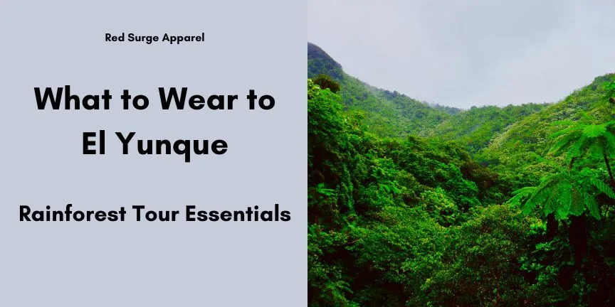What to Wear to El Yunque - Rainforest Tour Essentials - Red Surge Apparel