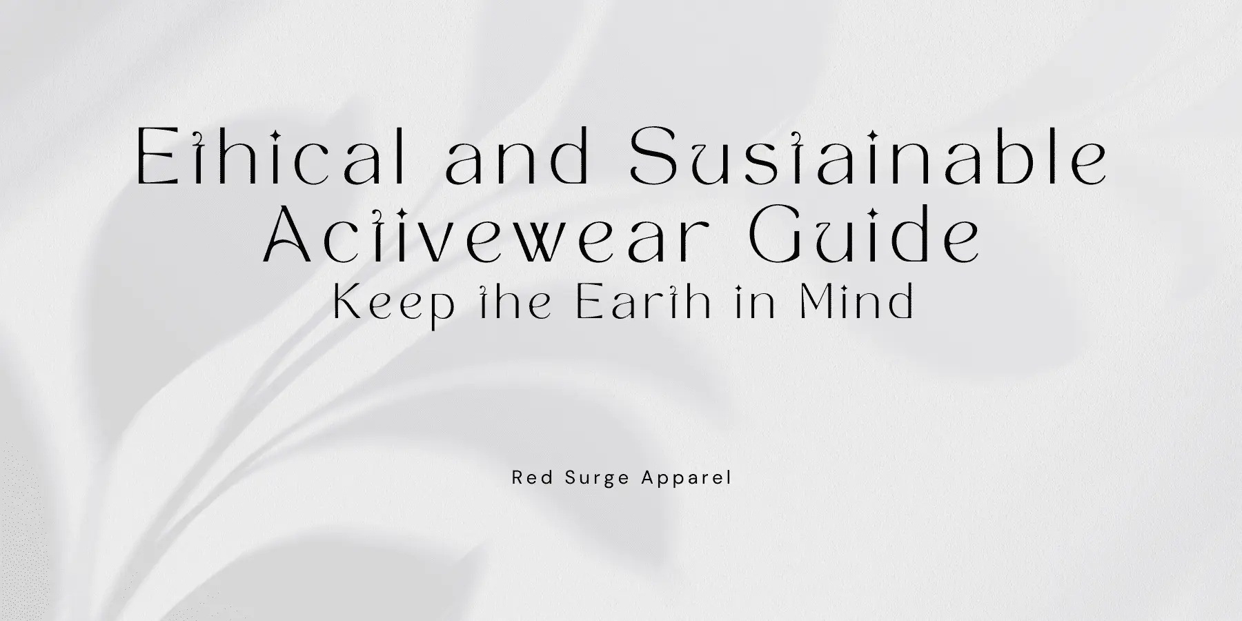 Ethical and Sustainable Activewear Guide - Keep the Earth in Mind - Red Surge Apparel