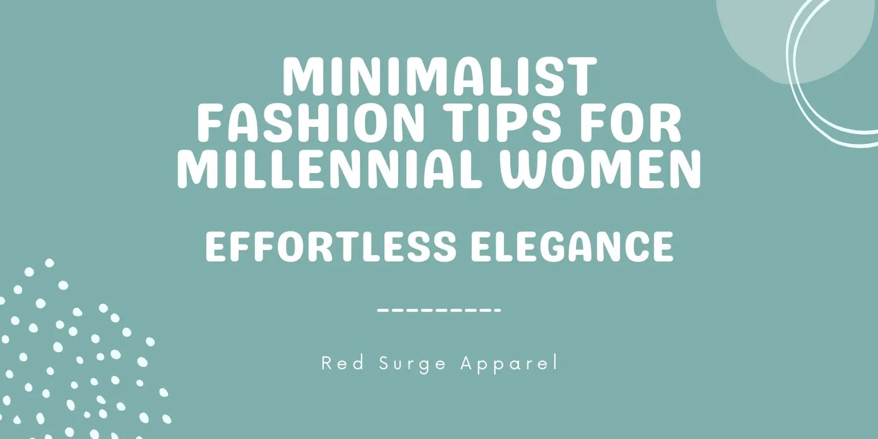 Minimalist Fashion Tips For Millennial Women - Effortless Elegance - Red Surge Apparel