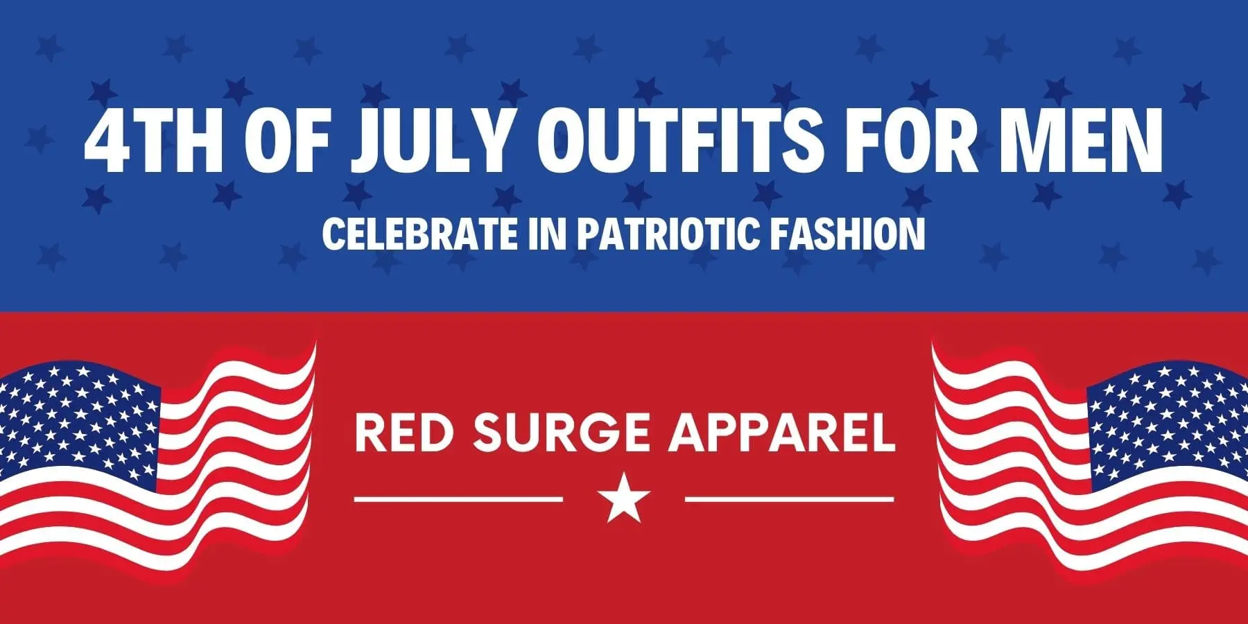 4th of July Outfits for Men - Celebrate in Patriotic Fashion - Red Surge Apparel