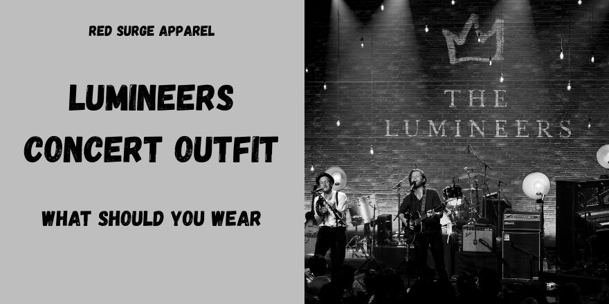 Lumineers Concert Outfit - What Should You Wear - Red Surge Apparel